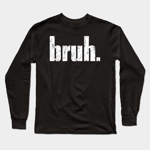 Bruh Long Sleeve T-Shirt by Dossol2024